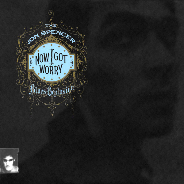 The Jon Spencer Blues Explosion: Now I Got Worry (1996)